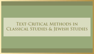 Workshop: Text-Critical Methods in Classical Studies & Jewish Studies