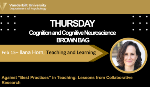 2/15/24 - Cognition and Cognitive Neuroscience Brown Bag: Ilana Horn
